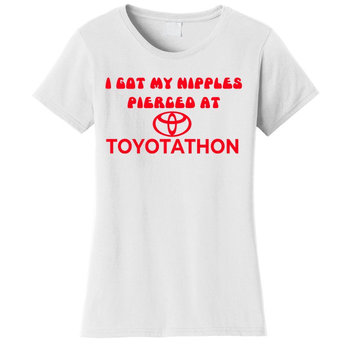 I Got My Nipples Pierced At Toyotathon Women's T-Shirt