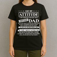 I Get My Attitude From My Freaking Awesome Dad Father's Day T-Shirt