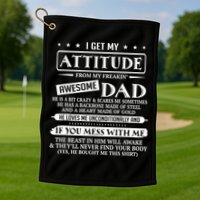 I Get My Attitude From My Freaking Awesome Dad Father's Day Golf Towel