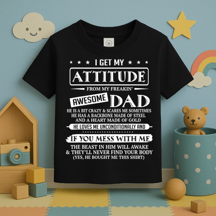 I Get My Attitude From My Freaking Awesome Dad Father's Day Toddler T-Shirt