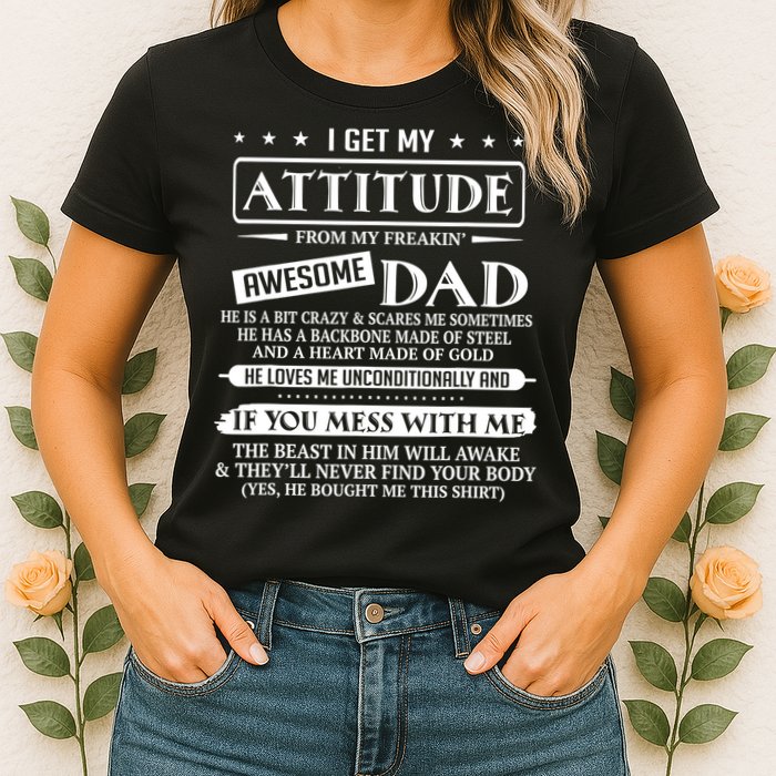 I Get My Attitude From My Freaking Awesome Dad Father's Day Womens T-Shirt