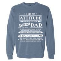 I Get My Attitude From My Freaking Awesome Dad Father's Day Garment-Dyed Sweatshirt