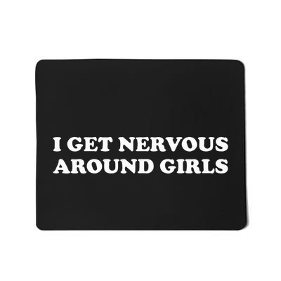 I Get Nervous Around Mousepad