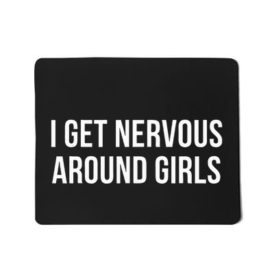 I Get Nervous Around Mousepad