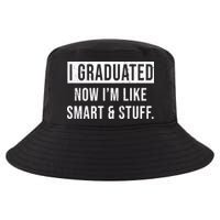 I Graduated Now I'm Like Smart And Stuff Cool Comfort Performance Bucket Hat