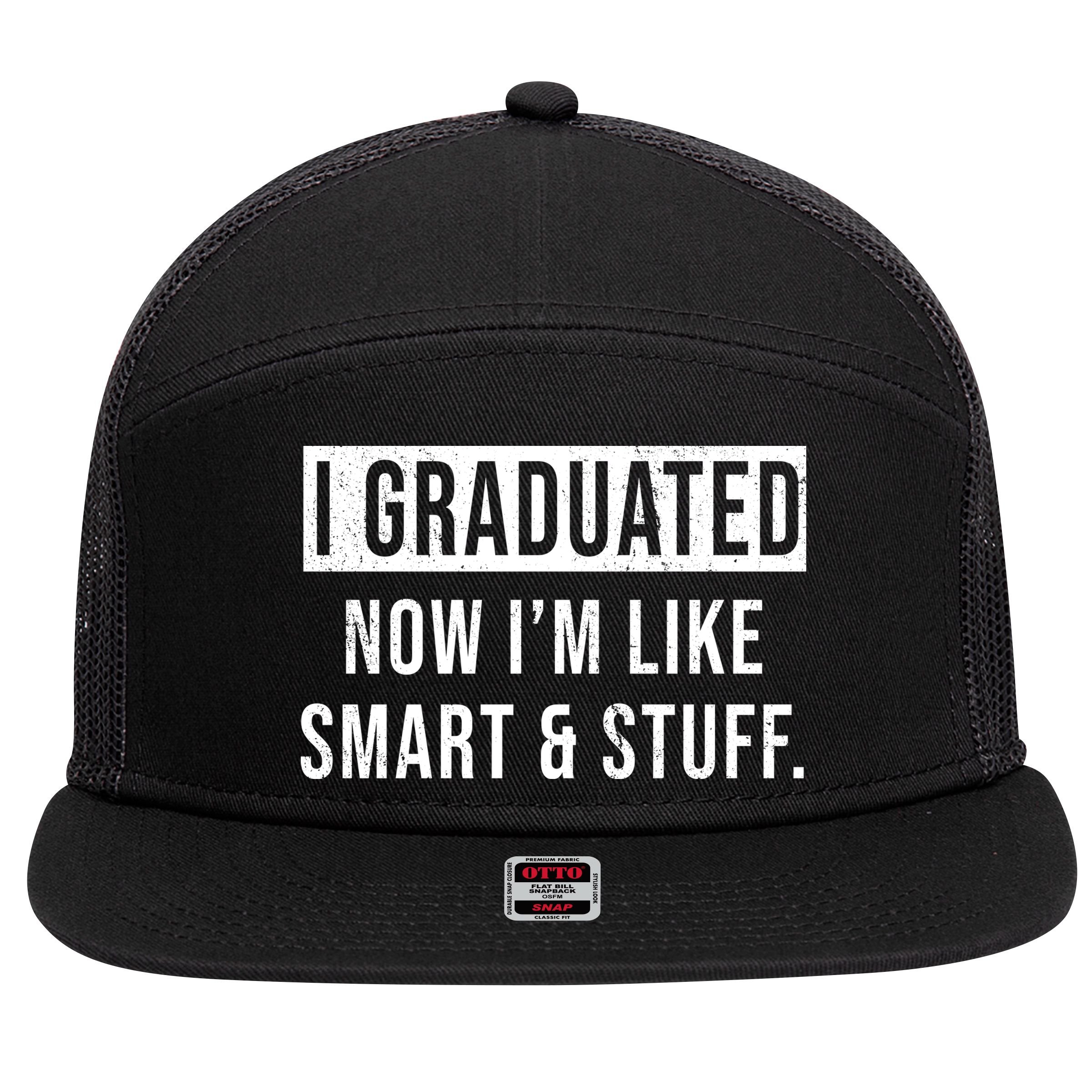 I Graduated Now I'm Like Smart And Stuff 7 Panel Mesh Trucker Snapback Hat