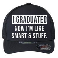 I Graduated Now I'm Like Smart And Stuff Flexfit Unipanel Trucker Cap