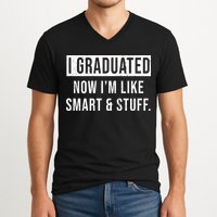 I Graduated Now I'm Like Smart And Stuff V-Neck T-Shirt