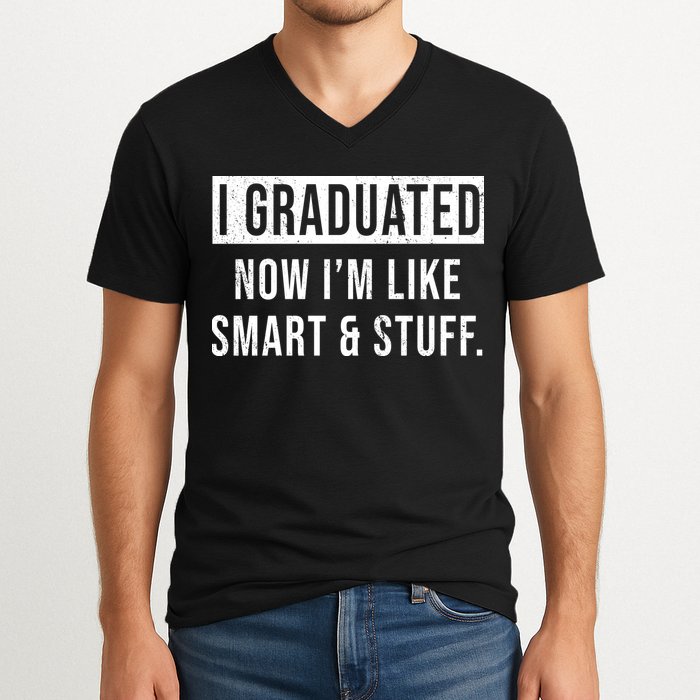 I Graduated Now I'm Like Smart And Stuff V-Neck T-Shirt