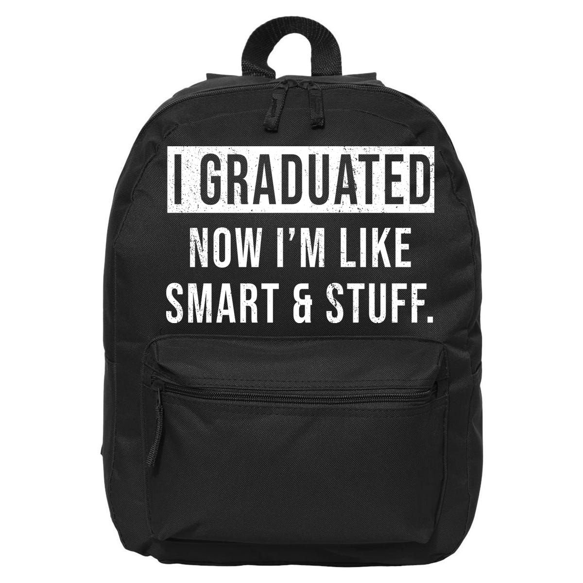 I Graduated Now I'm Like Smart And Stuff 16 in Basic Backpack