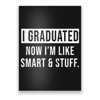 I Graduated Now I'm Like Smart And Stuff Poster
