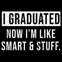I Graduated Now I'm Like Smart And Stuff Poster
