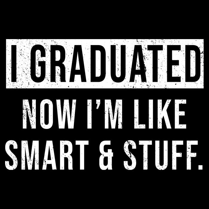 I Graduated Now I'm Like Smart And Stuff Poster