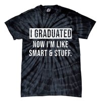 I Graduated Now I'm Like Smart And Stuff Tie-Dye T-Shirt