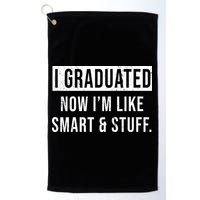 I Graduated Now I'm Like Smart And Stuff Golf Towel