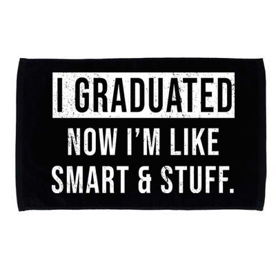 I Graduated Now I'm Like Smart And Stuff Microfiber Hand Towel
