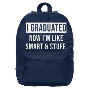 I Graduated Now I'm Like Smart And Stuff 16 in Basic Backpack