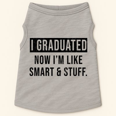I Graduated Now I'm Like Smart And Stuff Doggie Tank