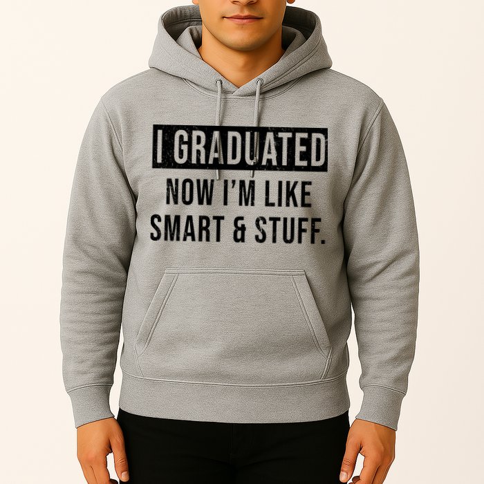 I Graduated Now I'm Like Smart And Stuff Hoodie