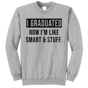 I Graduated Now I'm Like Smart And Stuff Sweatshirt