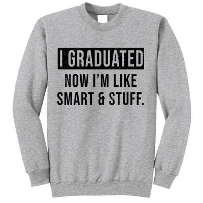I Graduated Now I'm Like Smart And Stuff Sweatshirt