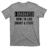 I Graduated Now I'm Like Smart And Stuff T-Shirt