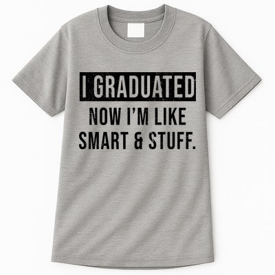 I Graduated Now I'm Like Smart And Stuff Tall T-Shirt
