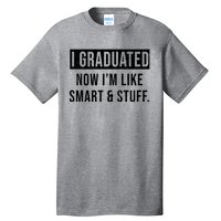 I Graduated Now I'm Like Smart And Stuff Tall T-Shirt