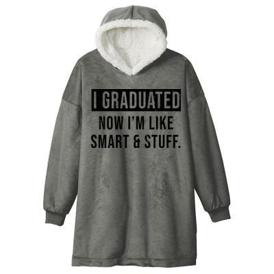 I Graduated Now I'm Like Smart And Stuff Hooded Wearable Blanket