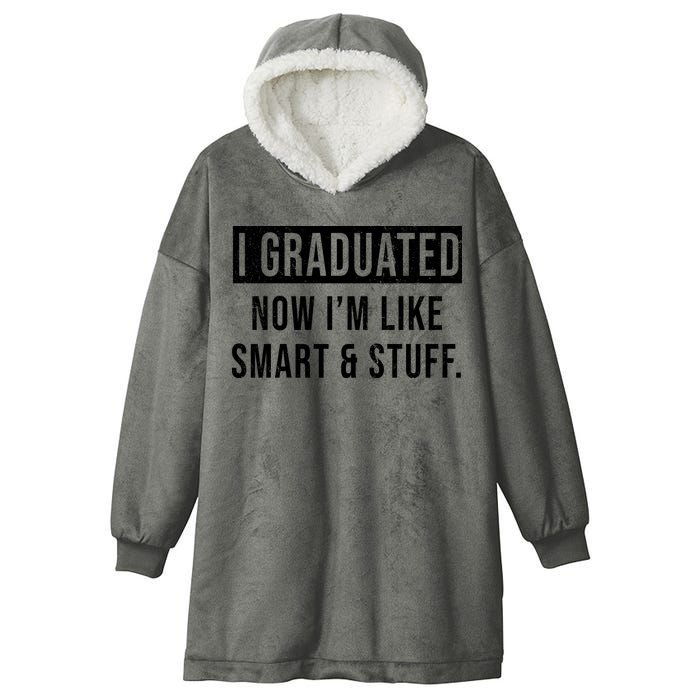 I Graduated Now I'm Like Smart And Stuff Hooded Wearable Blanket