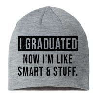 I Graduated Now I'm Like Smart And Stuff Sustainable Beanie