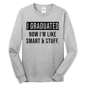 I Graduated Now I'm Like Smart And Stuff Tall Long Sleeve T-Shirt