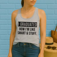 I Graduated Now I'm Like Smart And Stuff Womens Tank Top