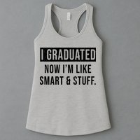 I Graduated Now I'm Like Smart And Stuff Womens Tank Top