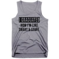 I Graduated Now I'm Like Smart And Stuff Tank Top