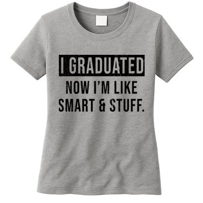 I Graduated Now I'm Like Smart And Stuff Womens T-Shirt