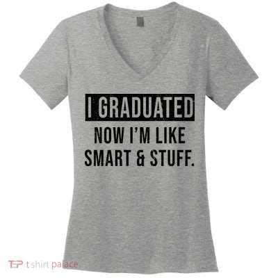 I Graduated Now I'm Like Smart And Stuff Women's V-Neck T-Shirt