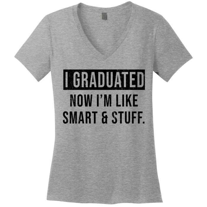I Graduated Now I'm Like Smart And Stuff Women's V-Neck T-Shirt