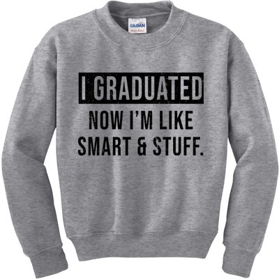 I Graduated Now I'm Like Smart And Stuff Kids Sweatshirt