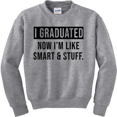 I Graduated Now I'm Like Smart And Stuff Kids Sweatshirt