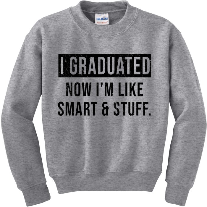 I Graduated Now I'm Like Smart And Stuff Kids Sweatshirt