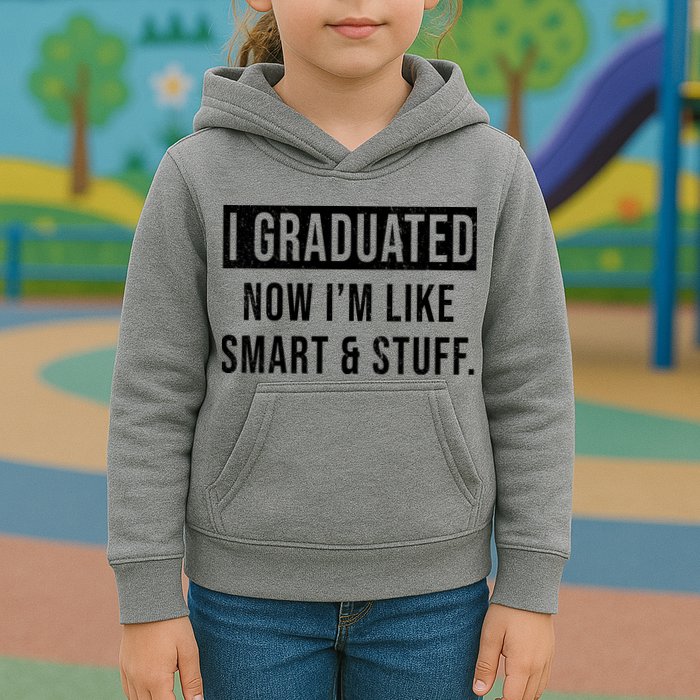 I Graduated Now I'm Like Smart And Stuff Kids Hoodie