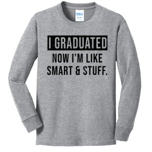 I Graduated Now I'm Like Smart And Stuff Kids Long Sleeve Shirt