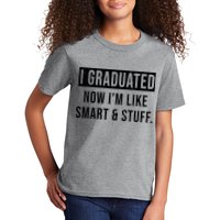I Graduated Now I'm Like Smart And Stuff Kids T-Shirt