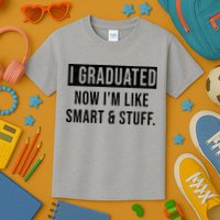 I Graduated Now I'm Like Smart And Stuff Kids T-Shirt