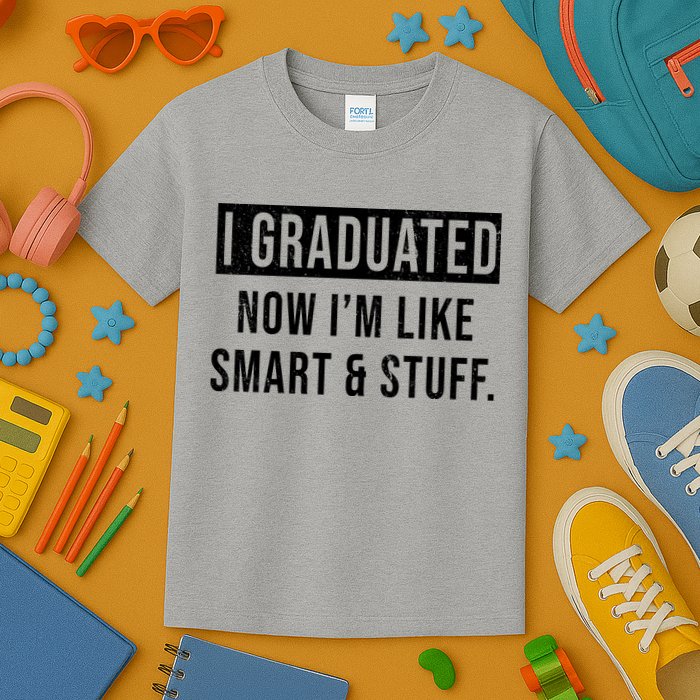 I Graduated Now I'm Like Smart And Stuff Kids T-Shirt