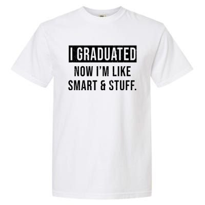 I Graduated Now I'm Like Smart And Stuff Garment-Dyed Heavyweight T-Shirt