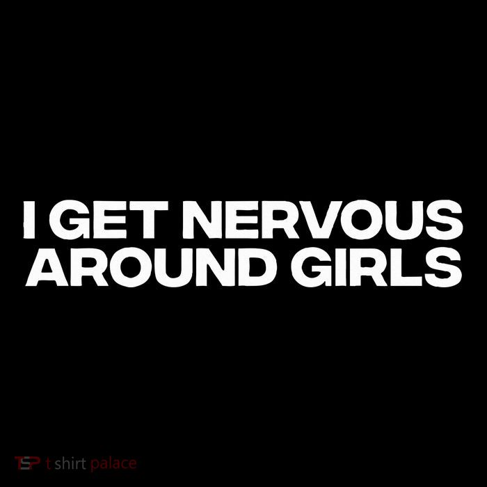 I Get Nervous Around Premium T-Shirt