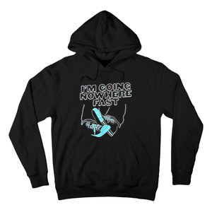 Im Going Nowhere Fast Hoodie