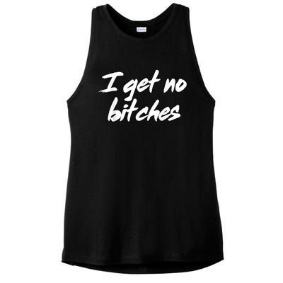 I Get No Bitches Ironic Meme Trendy Quote Ladies PosiCharge Tri-Blend Wicking Tank